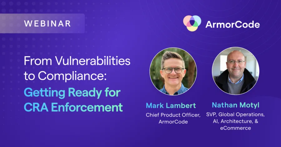 ArmorCode Webinar - From Vulnerabilities to Compliance:  Getting Ready for CRA Enforcement